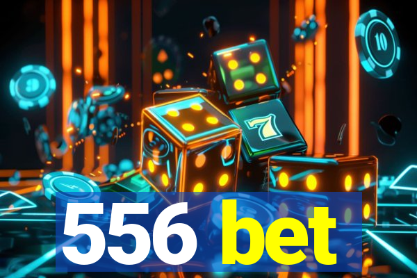 556 bet
